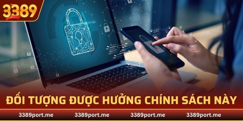 Những đối tượng được hưởng chính sách bảo mật này