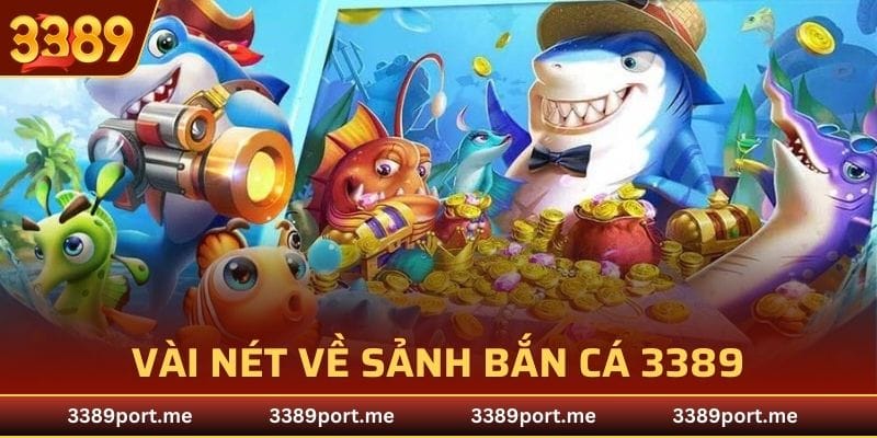 Vài nét sơ lược về sảnh game bắn cá 3389