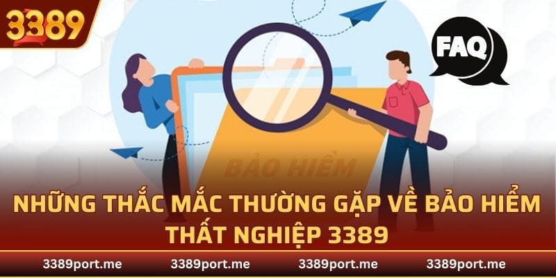 Câu hỏi mà 3389 đã giải đáp về bảo hiểm thất nghiệp