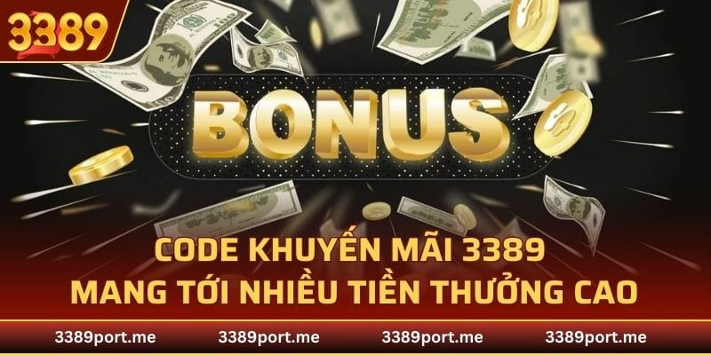 Chương trình tặng code khuyến mãi 3389 mang tới nhiều tiền thưởng cao