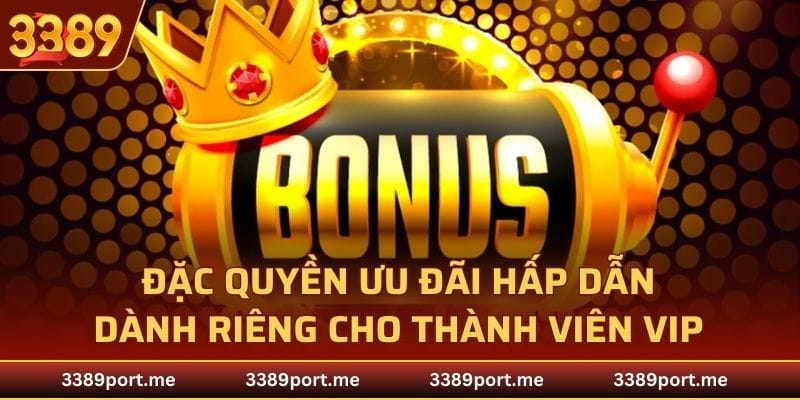 Đặc quyền ưu đãi dành riêng cho thành viên VIP