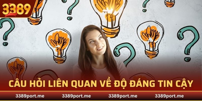 FAQ câu hỏi thường gặp về độ đáng tin về nền tảng