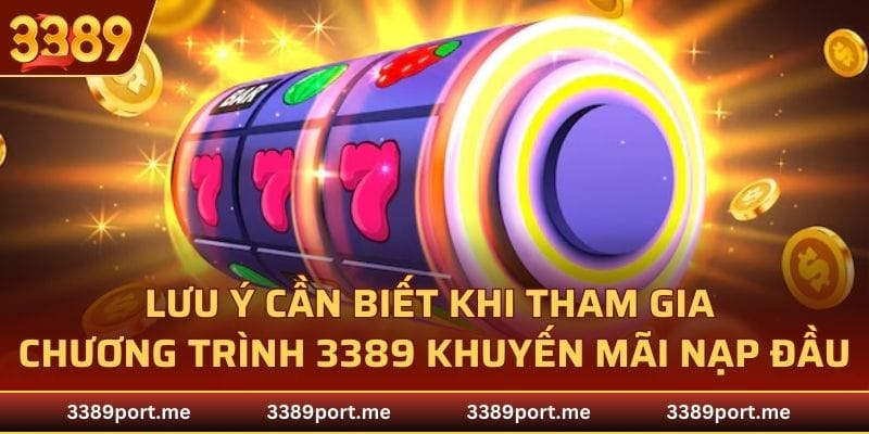 Lưu ý cần biết khi tham gia chương trình 3389 khuyến mãi nạp đầu