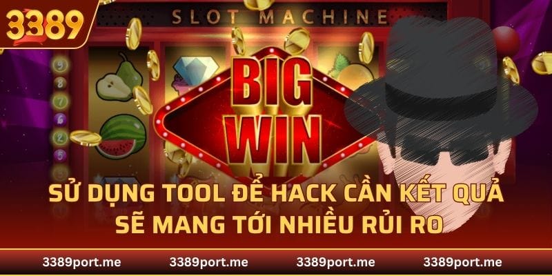 Sử dụng tool để hack cần kết quả sẽ mang tới nhiều rủi ro
