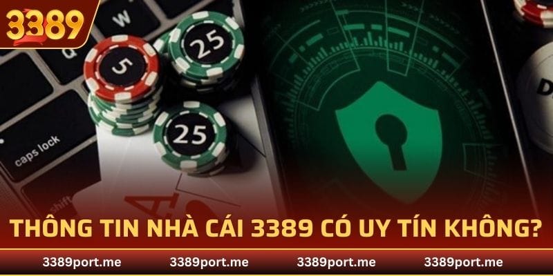 Thông tin nhà cái 3389 có uy tín không?
