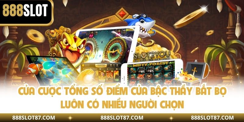 Cửa cược tổng số điểm của bậc thầy bắt bọ luôn có nhiều người chọn