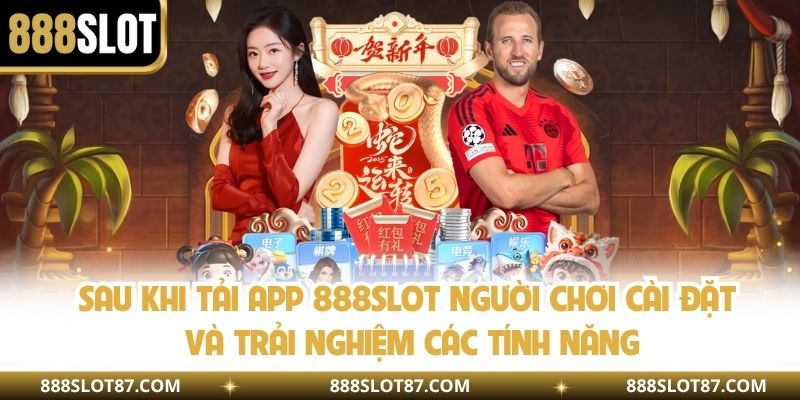 Sau khi tải app 888slot người chơi cài đặt và trải nghiệm các tính năng